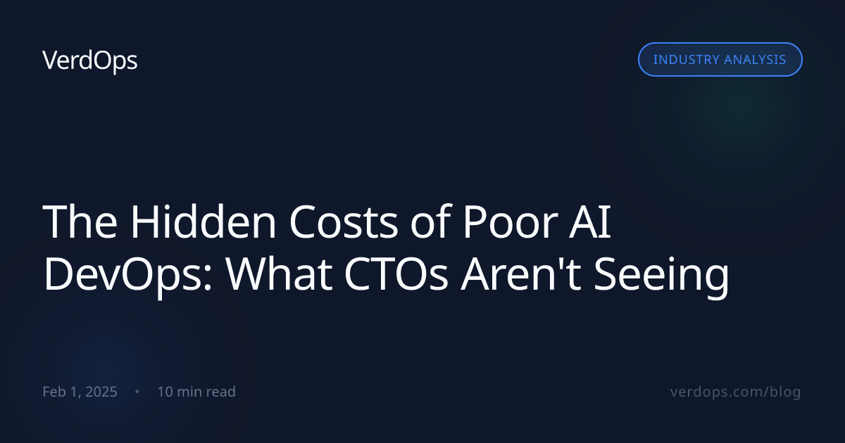 Hidden Costs of Poor AI DevOps | Enterprise AI Cost Analysis | VerdOps Blog
